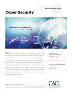 For more information, visit: www.caci.com/Cyber_Security Cyber Security  CACI drives breakthrough solutions by combining our years of cyber