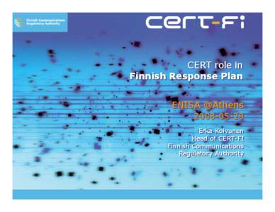 CERT role in Finnish Response Plan ENISA @Athens[removed]Erka Erka Koivunen