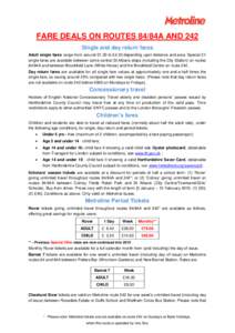 FARE DEALS ON ROUTES 84/84A AND 242 Single and day return fares Adult single fares range from around £1.30 to £4.30 depending upon distance and area. Special £1 single fares are available between some central St Alban