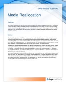 SAINT AGNES HOSPITAL  Media Reallocation Challenge Saint Agnes Hospital is a 300-bed, full-service teaching hospital with residency programs in a number of medical and surgical specialties, located in Baltimore, Maryland