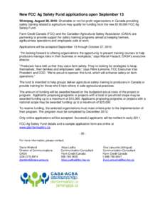 New FCC Ag Safety Fund applications open September 13 Winnipeg, August 30, 2010: Charitable or not-for-profit organizations in Canada providing safety training related to agriculture may qualify for funding from the new 