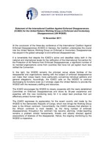Statement of the International Coalition Against Enforced Disappearances (ICAED) for the United Nations Working Group on Enforced and Involuntary Disappearances (UN WGEID) 10 November 2011 At the conclusion of the three-