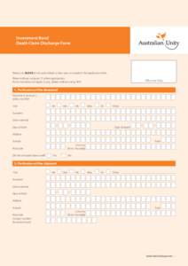 Investment Bond Death Claim Discharge Form Please use BLOCK letters and a black or blue pen to complete this application form. Please indicate using an ‘X’ where appropriate. If a section does not apply to you, pleas