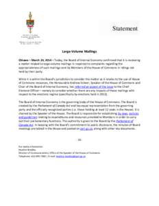 Statement  Large-Volume Mailings Ottawa – March 24, 2014 – Today, the Board of Internal Economy confirmed that it is reviewing a matter related to large-volume mailings in response to complaints regarding the appropr