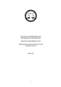 THE LEGAL AID, SENTENCING AND PUNISHMENT OF OFFENDERS BILL HOUSE OF LORDS REPORT STAGE Briefing for Peers prepared by the Bar Council of England and Wales