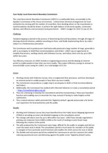 Case Study: Local Government Boundary Commission The Local Government Boundary Commission (LGBCE) is a small public body, accountable to the Speaker’s Committee of the House of Commons. It determines electoral arrangem