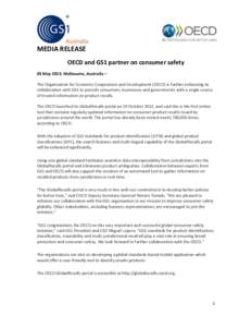 MEDIA RELEASE OECD and GS1 partner on consumer safety 03 May 2013: Melbourne, Australia – The Organization for Economic Cooperation and Development (OECD) is further enhancing its collaboration with GS1 to provide cons