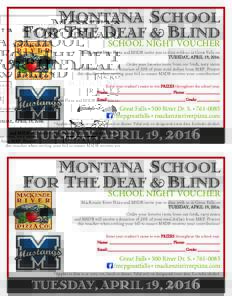 MONTANA SCHOOL FOR THE DEAF & BLIND SCHOOL NIGHT VOUCHER MacKenzie River Pizza and MSDB invite you to dine with us in Great Falls on TUESDAY, APRIL 19, 2016.