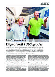 Axis Communications  Digital koll i 360 grader Smarta nätverkskameror som håller koll på platser där mänskliga ögon inte alltid kan vara närvarande. Det är grundtanken hos Axis Communications, världsledande inom