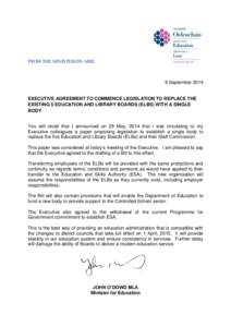 FROM THE MINISTER/ÓN AIRE  9 September 2014 EXECUTIVE AGREEMENT TO COMMENCE LEGISLATION TO REPLACE THE EXISTING 5 EDUCATION AND LIBRARY BOARDS (ELBS) WITH A SINGLE