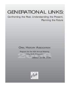 GENERATIONAL LINKS: Confronting the Past, Understanding the Present, Planning the Future ORAL HISTORY ASSOCIATION Program for the 40th Annual Meeting