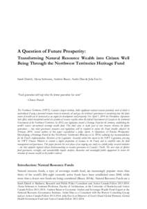 A Question of Future Prosperity: Transforming Natural Resource Wealth into Citizen Well Being Through the Northwest Territories Heritage Fund Sarah Daitch, Alyssa Schwann, Andrew Bauer, Andre Dias & Julia Fan Li