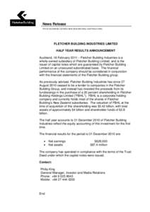 News Release STOCK EXCHANGE LISTINGS: NEW ZEALAND (FBU), AUSTRALIA (FBU). FLETCHER BUILDING INDUSTRIES LIMITED HALF YEAR RESULTS ANNOUNCEMENT Auckland, 16 February 2011 – Fletcher Building Industries is a