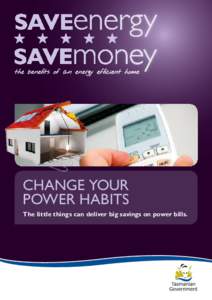 the beneﬁts of an energy efﬁcient home  CHANGE YOUR POWER HABITS The little things can deliver big savings on power bills.
