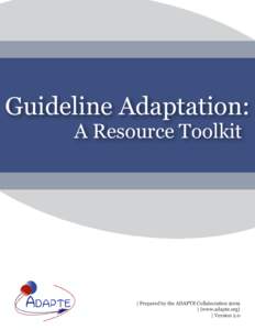 Guideline Adaptation: A Resource Toolkit | Prepared by the ADAPTE Collaboration 2009 | (www.adapte.org) | Version 2.0