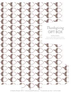 Thanksgiving GIFT BOX INSTRUCTIONS: Print out on white cardstock. Cut out on solid lines and fold on dotted lines. Glue together. Stuff with treats.