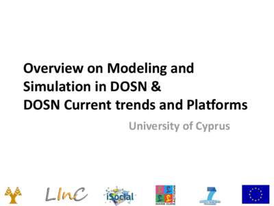 Overview on Modeling and Simulation in DOSN & DOSN Current trends and Platforms University of Cyprus  Introduction: Why DOSNs?