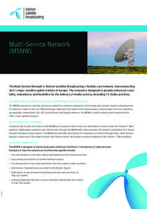 Multi-Service Network (MSNW) The Multi Service Network is Telenor Satellite Broadcasting’s flexible core network, interconnecting all it’s major satellite uplink stations in Europe. The network is designed to provide