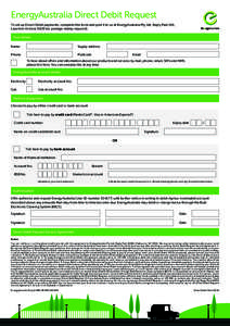 EnergyAustralia Direct Debit Request To set up Direct Debit payments, complete this form and post it to us at EnergyAustralia Pty Ltd, Reply Paid 104, Laverton Victoria[removed]no postage stamp required). Your details Name