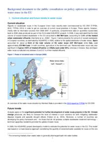 Background document to the public consultation on policy options to optimise water reuse in the EU 1. Current situation and future trends in water reuse Current situation Reports on wastewater reuse in the European Union