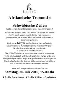 Afrikanische Trommeln	
   und	
   Schwäbische Zeilen Wetten,	
  dass	
  das	
  unter	
  unserer	
  Linde	
  zusammenpasst	
  ? Auf	
  Loretto	
  passt	
  so	
  vieles	
  zusammen.	
  Da	
  wollen	
  wir