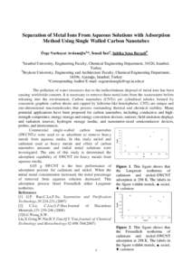 Separation of Metal Ions From Aqueous Solutions with Adsorption Method Using Single Walled Carbon Nanotubes Özge Nurhayat Arslanoğlua,*, İsmail İncia, Şahika Sena Bayazitb a  Istanbul University, Engineering Faculty