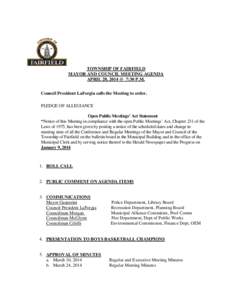 TOWNSHIP OF FAIRFIELD MAYOR AND COUNCIL MEETING AGENDA APRIL 28, 2014 @_7:30 P.M. Council President LaForgia calls the Meeting to order. PLEDGE OF ALLEGIANCE Open Public Meetings’ Act Statement