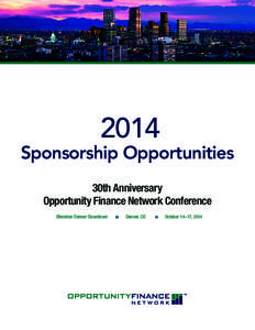 2014  Sponsorship Opportunities 30th Anniversary Opportunity Finance Network Conference Sheraton Denver Downtown