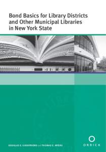 Bond Basics for Library Districts and Other Municipal Libraries in New York State douglas e. goodfriend and thomas e. myers