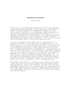 Defending the Axioms Winter 2009 This course is concerned with the question of how set theoretic axioms are properly defended, of what counts as a good reason to regard a given statement as a fundamental assumption of se