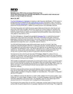 Barbados Uses RFID to Secure Cricket World Cup Final Active RFID technology from AXCESS International will be used to track vehicles and people moving through the main port. March 28, 2007 The Port of Bridgetown in Barba