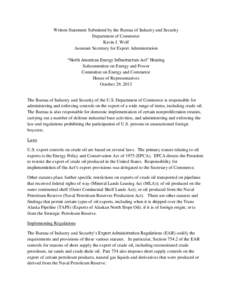 Written Statement Submitted by the Bureau of Industry and Security Department of Commerce Kevin J. Wolf Assistant Secretary for Export Administration “North American Energy Infrastructure Act” Hearing Subcommittee on