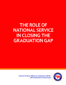 THE ROLE OF NATIONAL SERVICE IN CLOSING THE GRADUATION GAP  America’s Promise Alliance in conjunction with the
