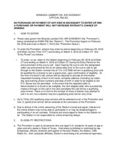 MIRANDA LAMBERT ON- AIR GIVEAWAY OFFICIAL RULES NO PURCHASE OR PAYMENT OF ANY KIND IS NECESSARY TO ENTER OR WIN. A PURCHASE OR PAYMENT WILL NOT INCREASE ENTRANT’S CHANCE OF WINNING. 1.