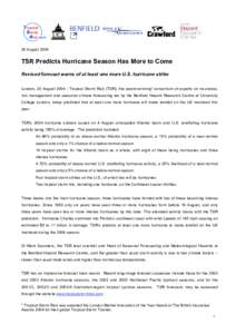 20 August[removed]TSR Predicts Hurricane Season Has More to Come Revised forecast warns of at least one more U.S. hurricane strike London, 20 August[removed]Tropical Storm Risk (TSR), the award-winning* consortium of expert