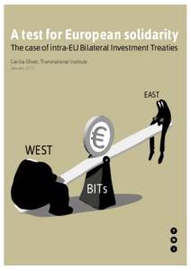 A test for European solidarity The case of intra-EU Bilateral Investment Treaties Cecilia Olivet, Transnational Institute January[removed]EAST