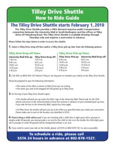 Tilley Drive Shuttle How to Ride Guide The Tilley Drive Shuttle starts February 1, 2010 The Tilley Drive Shuttle provides a FREE demand response public transportation connection between the University Mall in South Burli