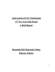 Achievement of UGC Fund during 11th Five Year Plan Period A Brief Report Dasaratha Deb Memorial College Khowai, Tripura