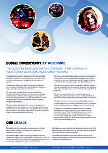 SOCIAL INVESTMENT AT WOODSIDE THE WOODSIDE DEVELOPMENT FUND REPRESENTS THE CONTINUING EVOLUTION OF OUR SOCIAL INVESTMENT PROGRAM. It complements a range of partnerships that support health and safety, education, youth, e