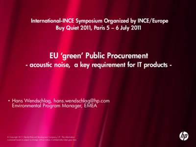 International-INCE Symposium Organized by INCE/Europe Buy Quiet 2011, Paris 5 – 6 July 2011 EU ‘green’ Public Procurement - acoustic noise, a key requirement for IT products -