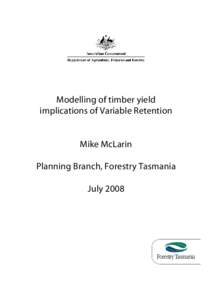 Modelling of timber yield implications of Variable Retention Mike McLarin Planning Branch, Forestry Tasmania July 2008