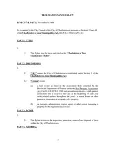 TREE MAINTENANCE BYLAW EFFECTIVE DATE: November 9, 1998 Be it enacted by the City Council of the City of Charlottetown pursuant to Sections 21 and 64 of the Charlottetown Area Municipalities Act, R.S.P.E.I. 1988, CAP C-4