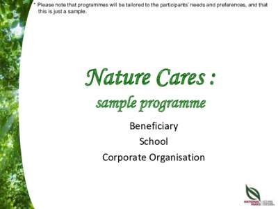 * Please note that programmes will be tailored to the participants’ needs and preferences, and that this is just a sample. Nature Cares : sample programme Beneficiary