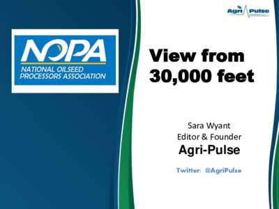 View from 30,000 feet Sara Wyant Editor & Founder  Agri-Pulse