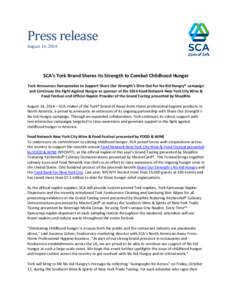 Press release August 14, 2014 SCA’s Tork Brand Shares Its Strength to Combat Childhood Hunger Tork Announces Sweepstakes to Support Share Our Strength’s Dine Out For No Kid Hungry® campaign and Continues the Fight A