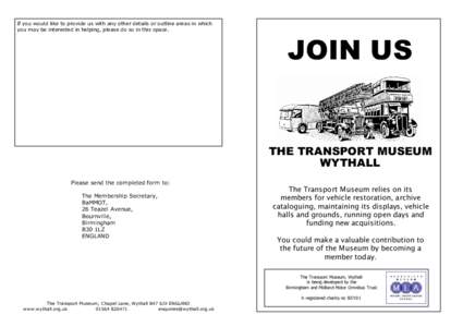 If you would like to provide us with any other details or outline areas in which you may be interested in helping, please do so in this space. JOIN US  THE TRANSPORT MUSEUM