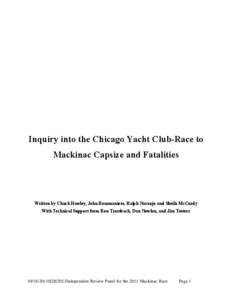 Inquiry into the Chicago Yacht Club-Race to Mackinac Capsize and Fatalities Written by Chuck Hawley, John Rousmaniere, Ralph Naranjo and Sheila McCurdy With Technical Support from Ron Trossbach, Dan Nowlan, and Jim Teete