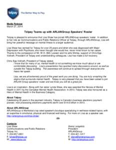Media Release March 27, 2014 Telpay Teams up with ARLANGroup Speakers’ Roster Telpay is pleased to announce that Lisa Shaw has joined ARLANGroup speakers’ roster. In addition to her role as Communications and Public 