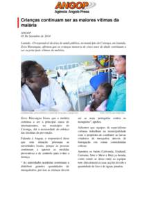 Crianças continuam ser as maiores vítimas da malária ANGOP 05 De Setembro de 2014 Luanda - O responsável da área de saúde pública, no município do Cazenga, em Luanda, Zovo Biavangua, afirmou que as crianças meno