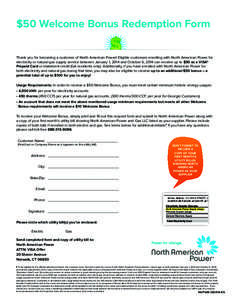 $50 Welcome Bonus Redemption Form Thank you for becoming a customer of North American Power! Eligible customers enrolling with North American Power for electricity or natural gas supply service between January 1, 2014 an